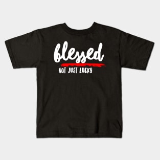 Blessed, Not Just Lucky Kids T-Shirt